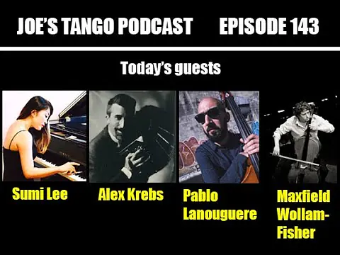 Video thumbnail for Joe's Tango Podcast Episode 143: Sumi Lee, Alex Krebs, Pablo Lanouguere, Maxfield Wollam-Fisher